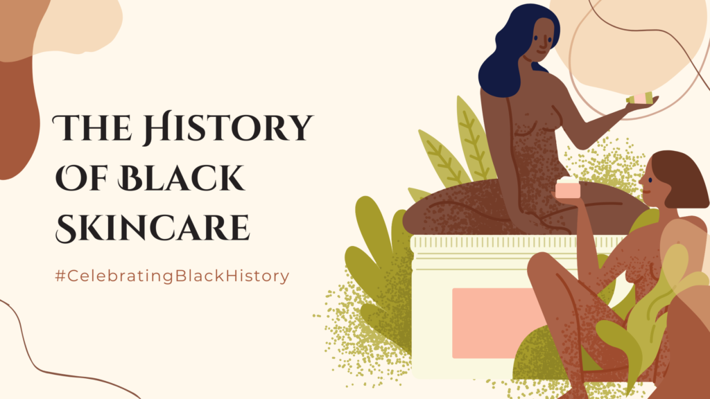 The History Of Black Skincare